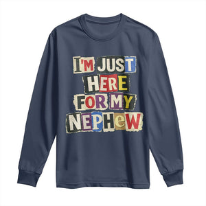 Im Just Here For My Nephew Long Sleeve Shirt Trendy Aunts Letter Print Vintage TS10 Navy Print Your Wear