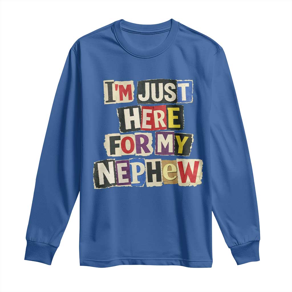 Im Just Here For My Nephew Long Sleeve Shirt Trendy Aunts Letter Print Vintage TS10 Royal Blue Print Your Wear