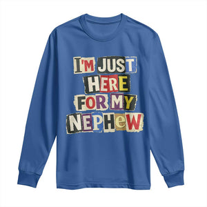 Im Just Here For My Nephew Long Sleeve Shirt Trendy Aunts Letter Print Vintage TS10 Royal Blue Print Your Wear