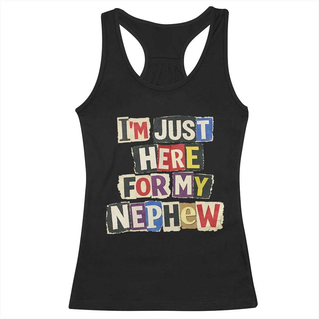 Im Just Here For My Nephew Racerback Tank Top Trendy Aunts Letter Print Vintage TS10 Black Print Your Wear