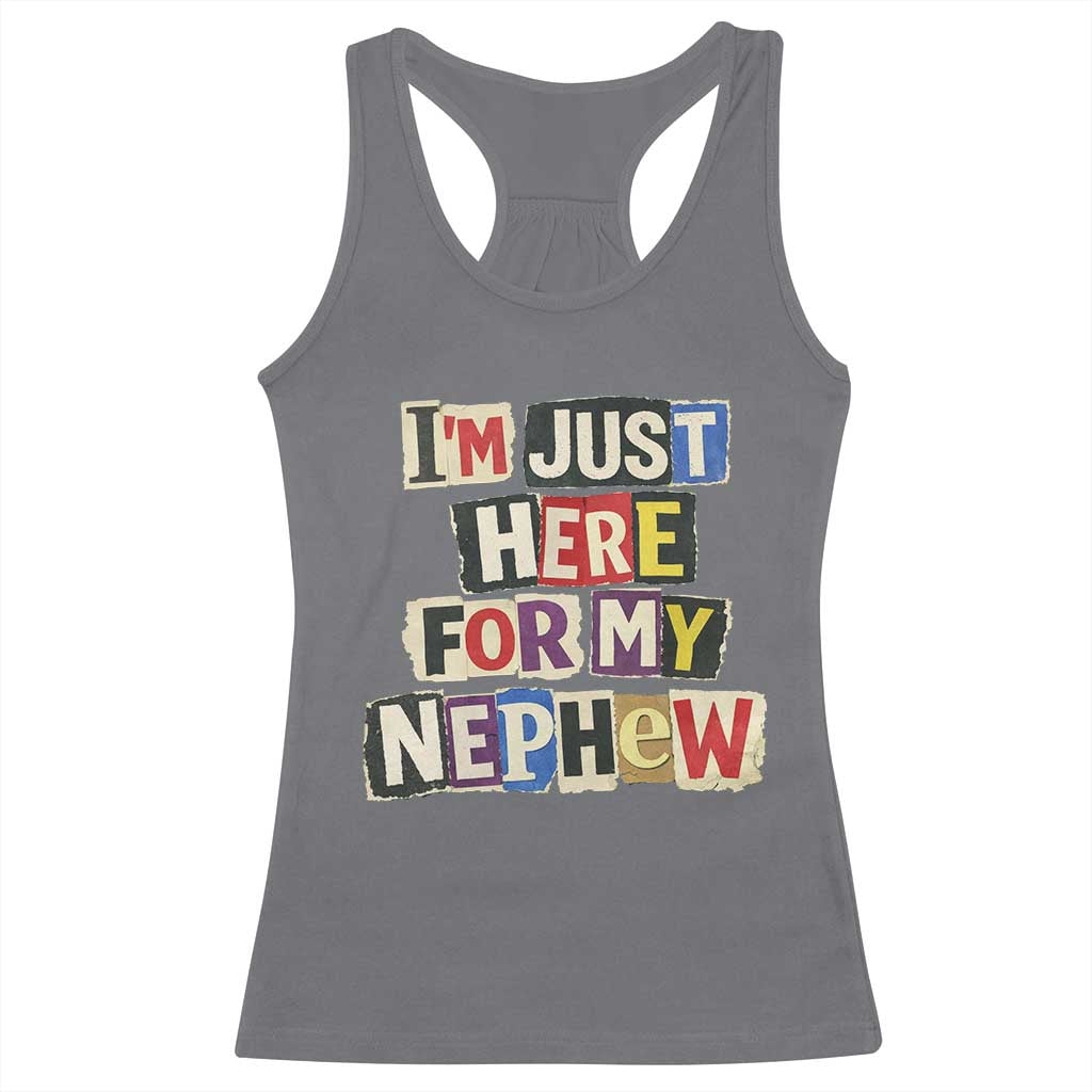 Im Just Here For My Nephew Racerback Tank Top Trendy Aunts Letter Print Vintage TS10 Charcoal Print Your Wear