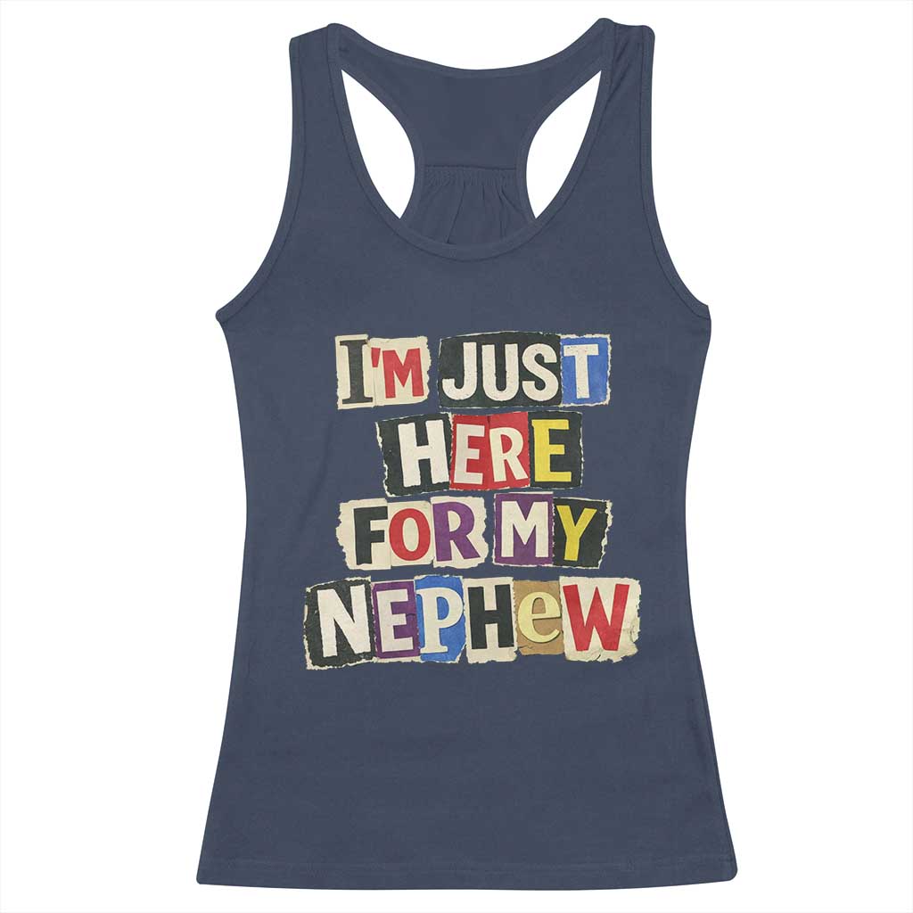 Im Just Here For My Nephew Racerback Tank Top Trendy Aunts Letter Print Vintage TS10 Navy Print Your Wear
