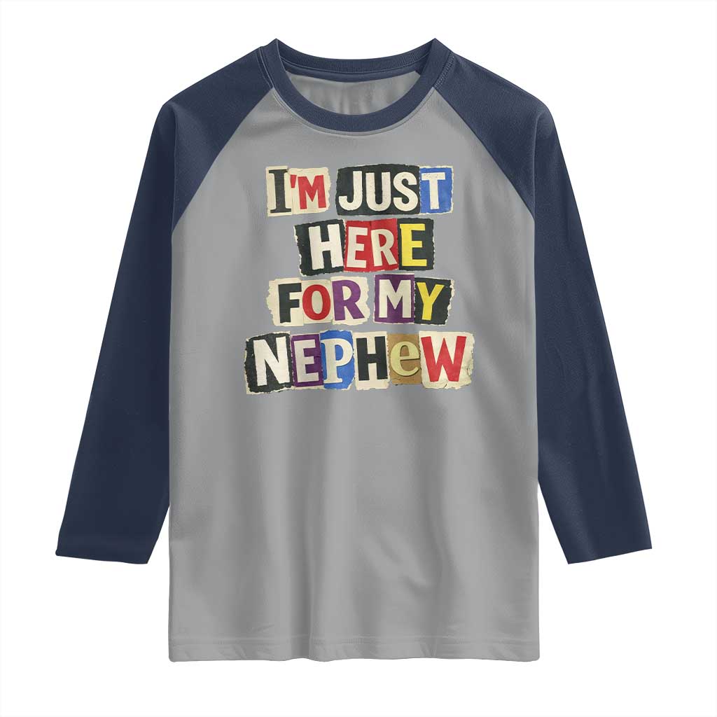Im Just Here For My Nephew Raglan Shirt Trendy Aunts Letter Print Vintage TS10 Sport Gray Navy Print Your Wear