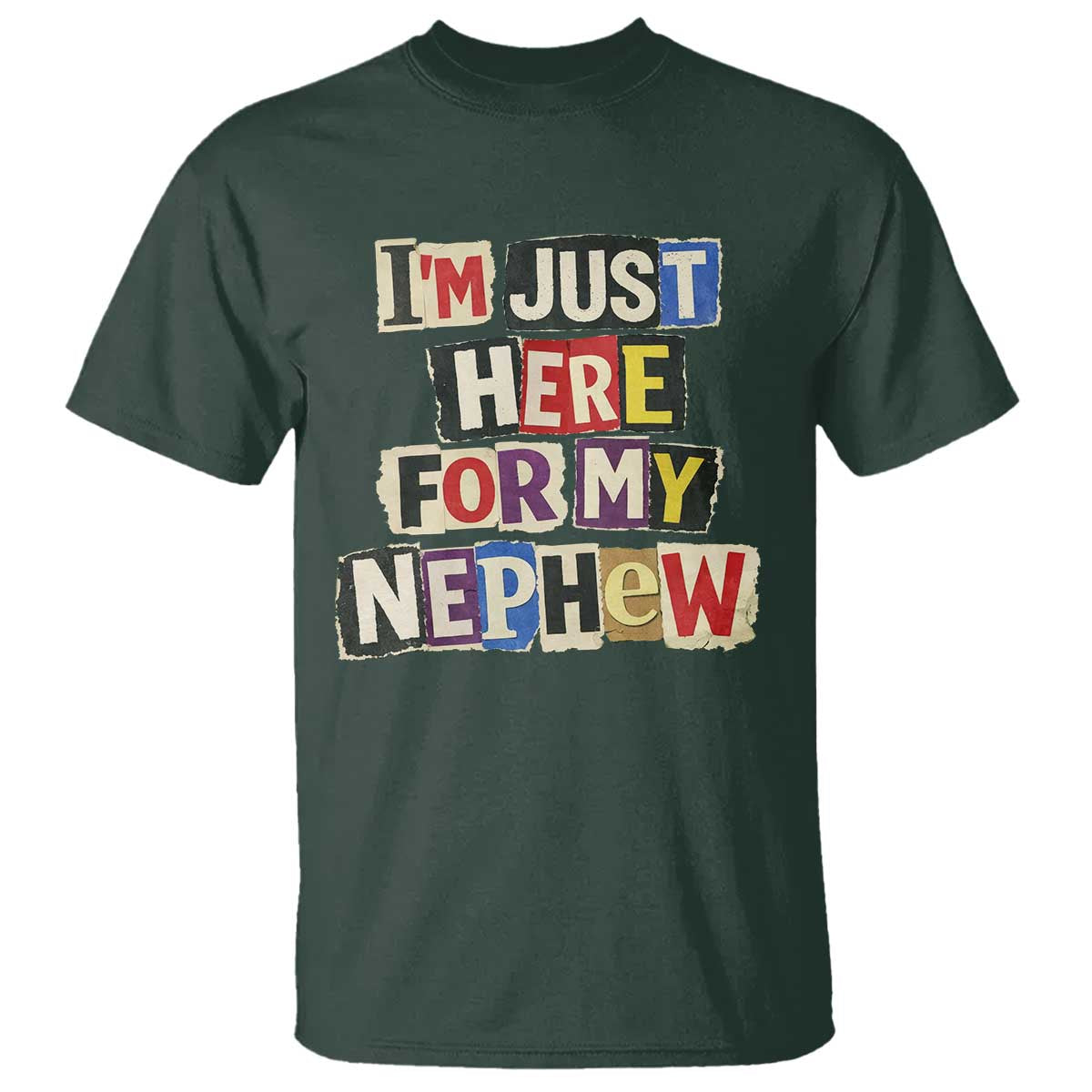 Im Just Here For My Nephew T Shirt Trendy Aunts Letter Print Vintage TS10 Dark Forest Green Print Your Wear