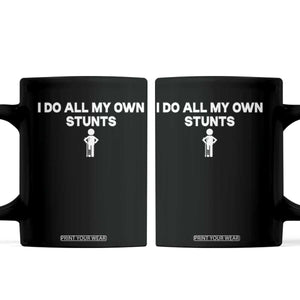 Funny Injury Leg Coffee Mug I Do All My Own Stunts Broken Leg Get Well Gift TS10 Black Print Your Wear