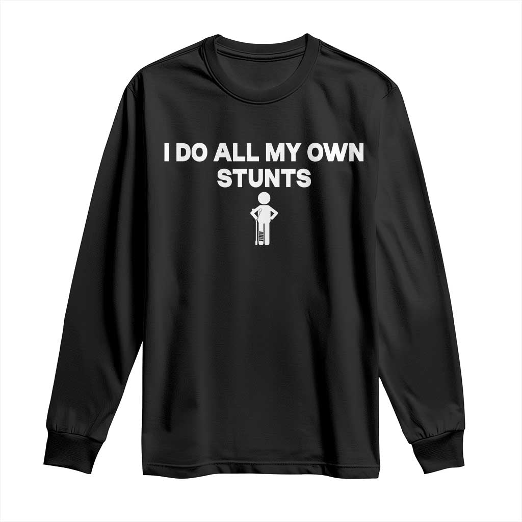 Funny Injury Leg Long Sleeve Shirt I Do All My Own Stunts Broken Leg Get Well Gift TS10 Black Print Your Wear