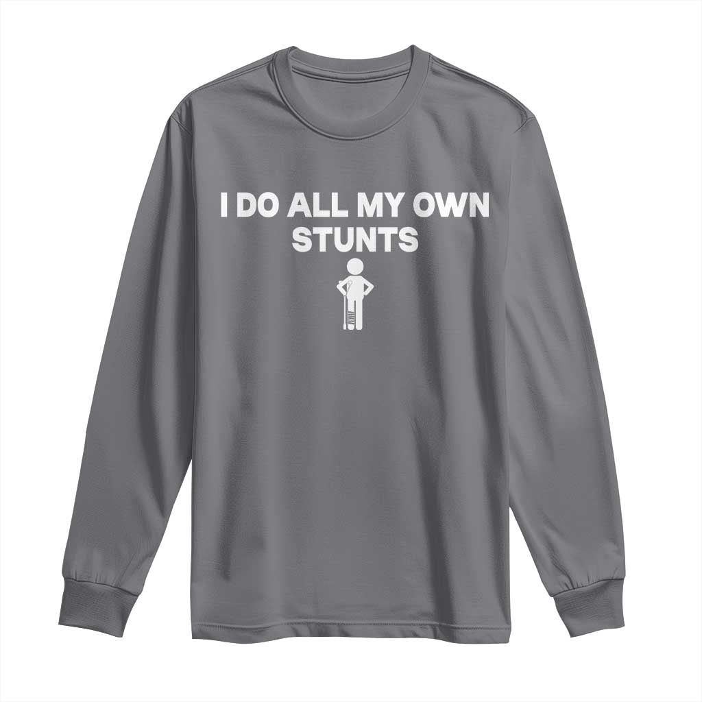 Funny Injury Leg Long Sleeve Shirt I Do All My Own Stunts Broken Leg Get Well Gift TS10 Charcoal Print Your Wear