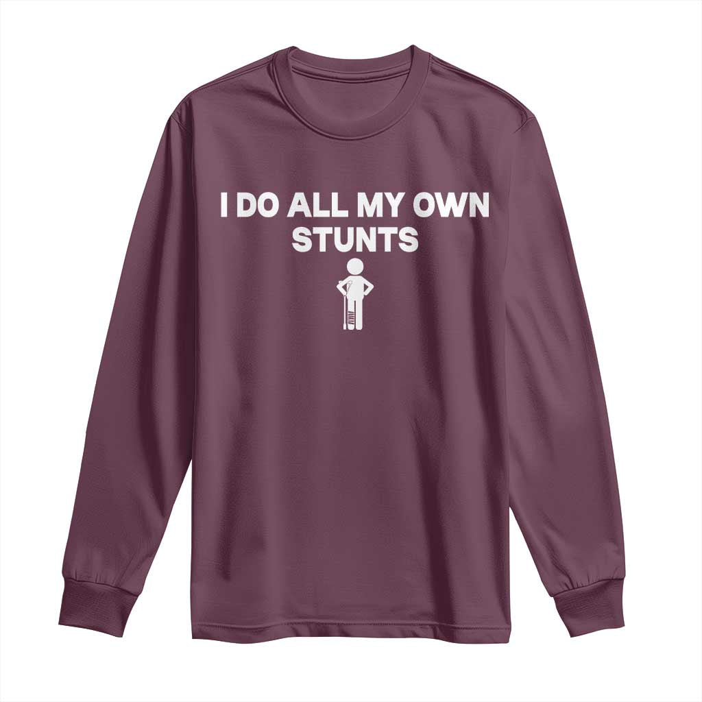 Funny Injury Leg Long Sleeve Shirt I Do All My Own Stunts Broken Leg Get Well Gift TS10 Maroon Print Your Wear
