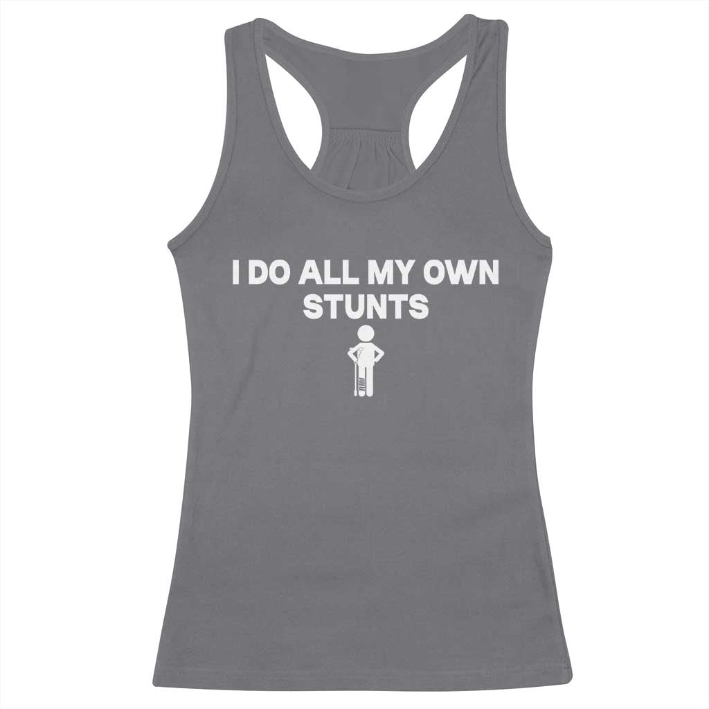 Funny Injury Leg Racerback Tank Top I Do All My Own Stunts Broken Leg Get Well Gift TS10 Charcoal Print Your Wear