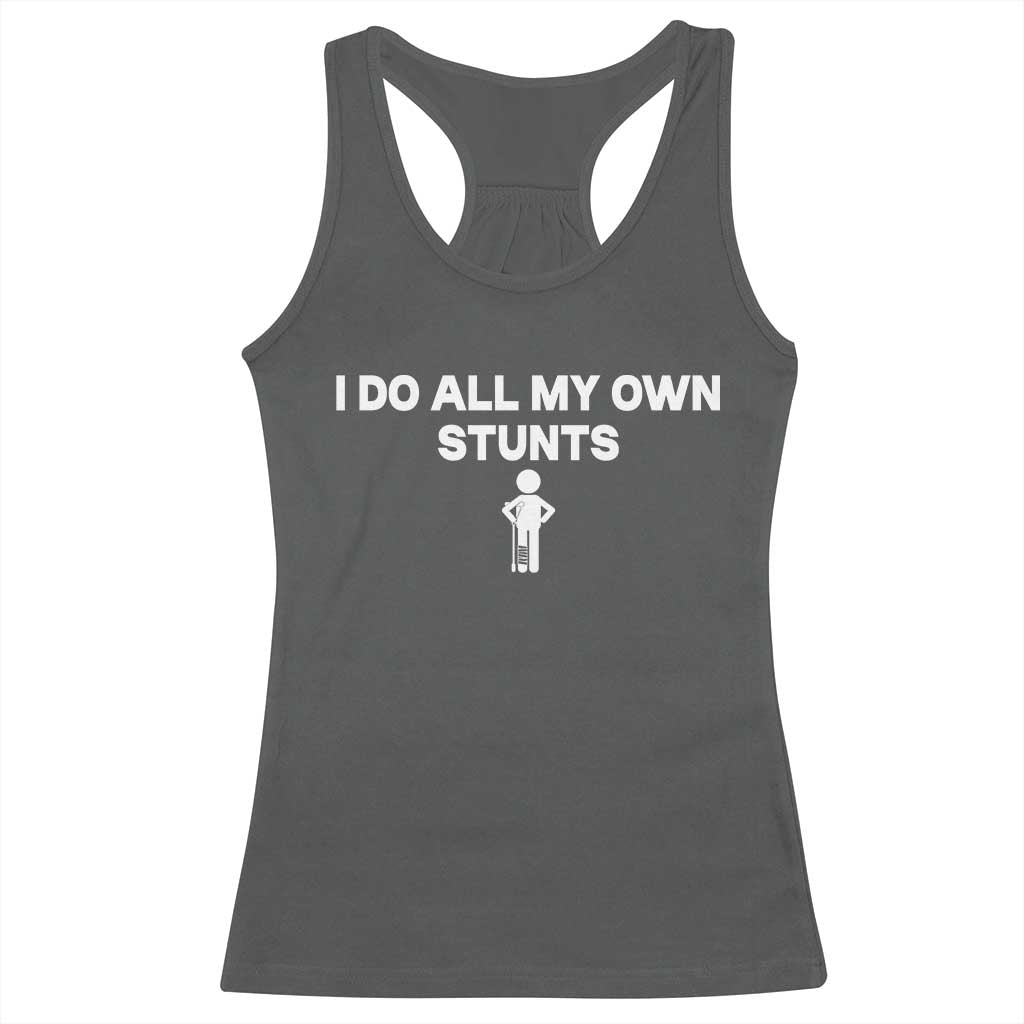 Funny Injury Leg Racerback Tank Top I Do All My Own Stunts Broken Leg Get Well Gift TS10 Dark Heather Print Your Wear