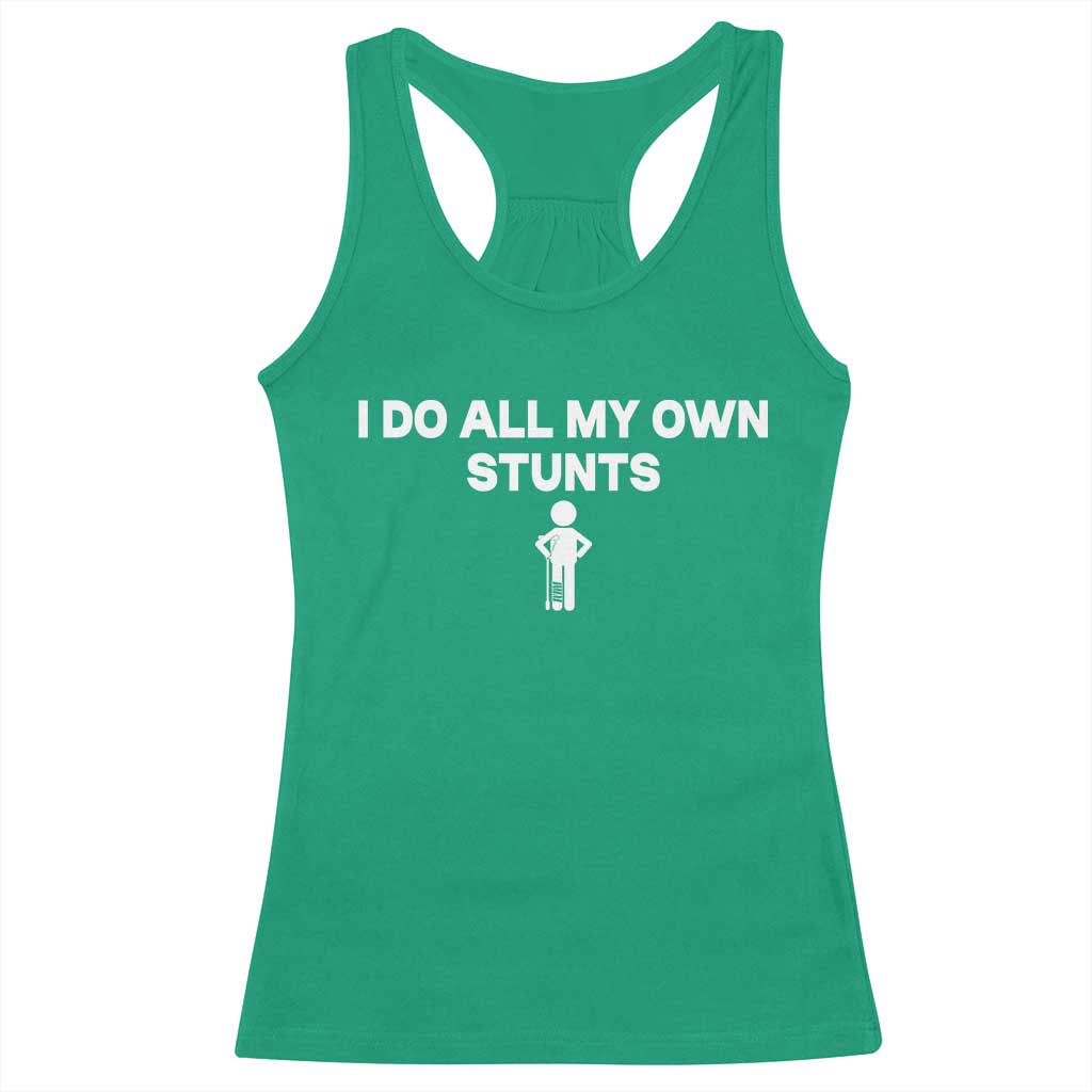 Funny Injury Leg Racerback Tank Top I Do All My Own Stunts Broken Leg Get Well Gift TS10 Irish Green Print Your Wear