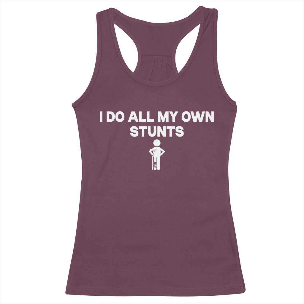 Funny Injury Leg Racerback Tank Top I Do All My Own Stunts Broken Leg Get Well Gift TS10 Maroon Print Your Wear