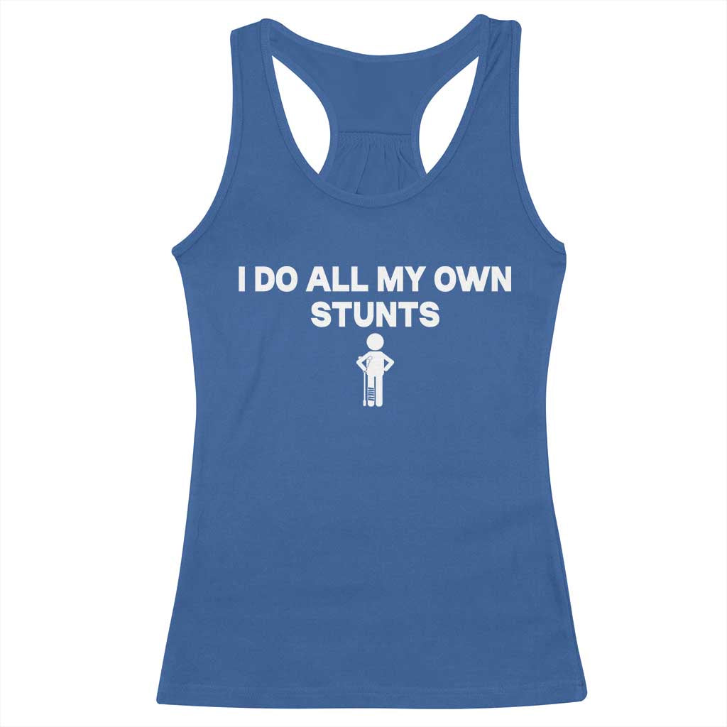 Funny Injury Leg Racerback Tank Top I Do All My Own Stunts Broken Leg Get Well Gift TS10 Royal Blue Print Your Wear