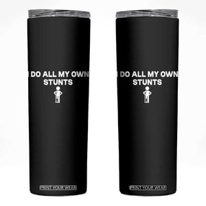Funny Injury Leg Skinny Tumbler I Do All My Own Stunts Broken Leg Get Well Gift TS10 Black Print Your Wear