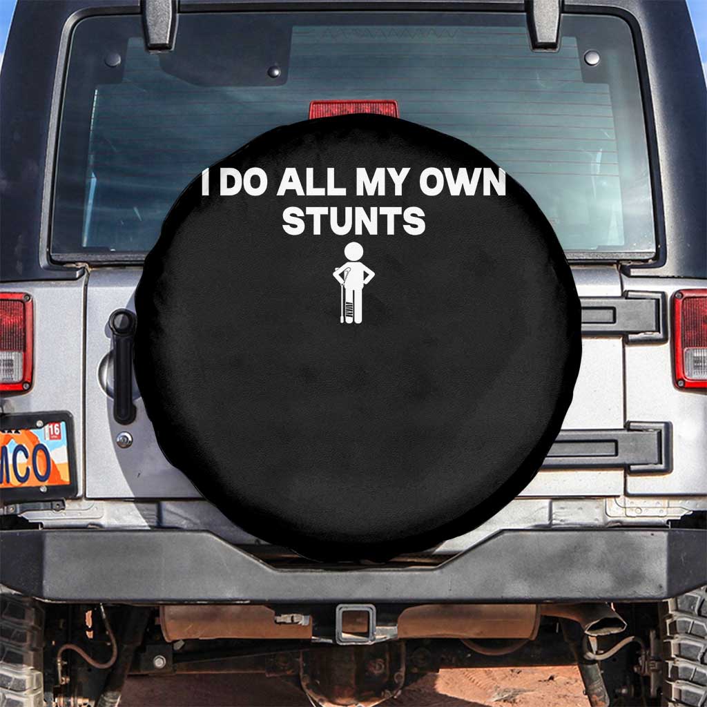 Funny Injury Leg Spare Tire Cover I Do All My Own Stunts Broken Leg Get Well Gift TS10 No hole Black Print Your Wear
