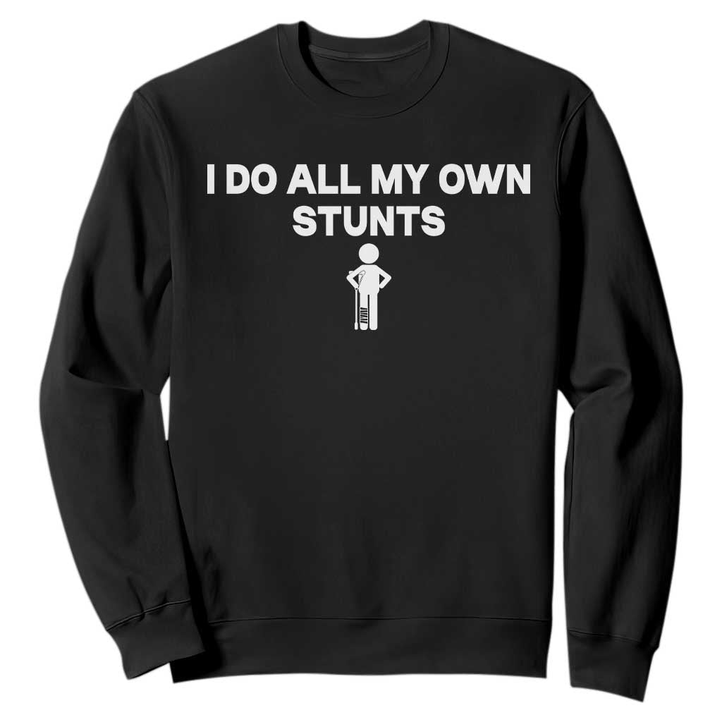 Funny Injury Leg Sweatshirt I Do All My Own Stunts Broken Leg Get Well Gift TS10 Black Print Your Wear