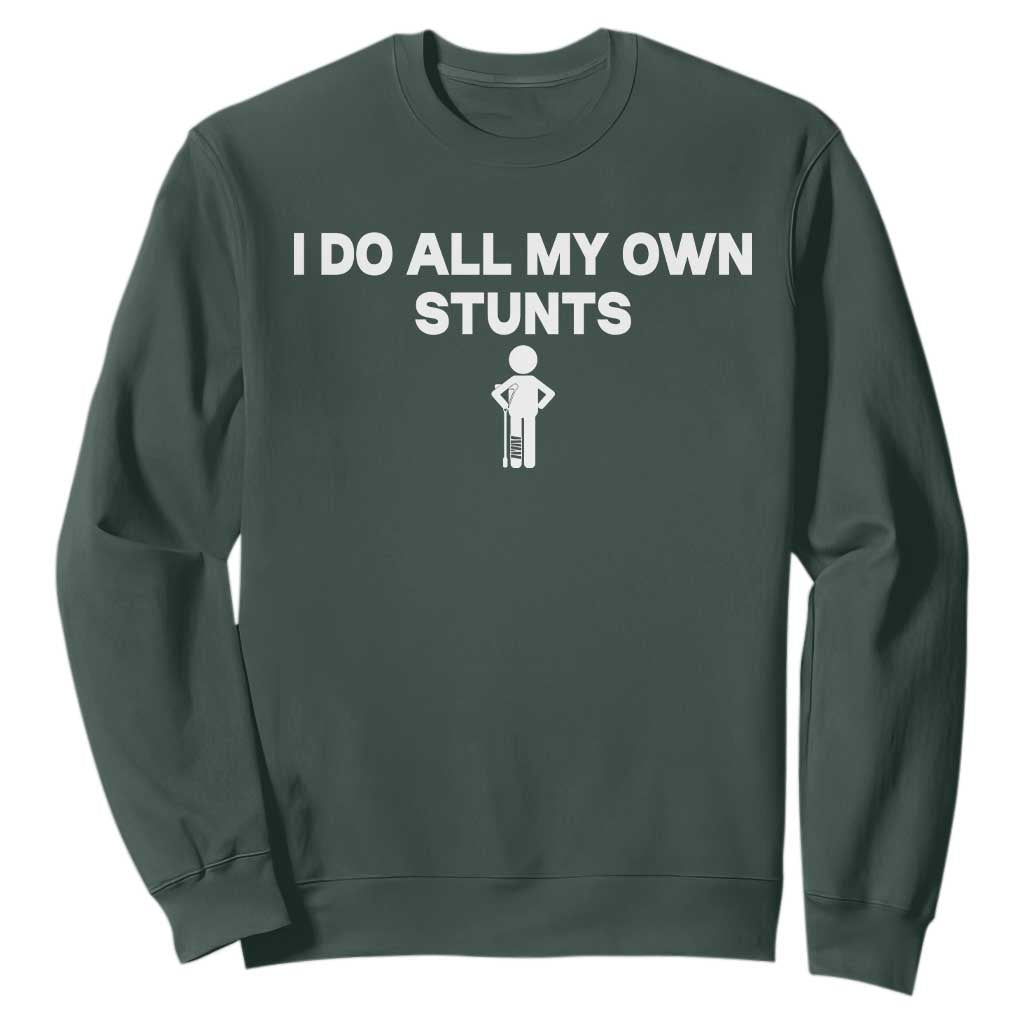 Funny Injury Leg Sweatshirt I Do All My Own Stunts Broken Leg Get Well Gift TS10 Dark Forest Green Print Your Wear