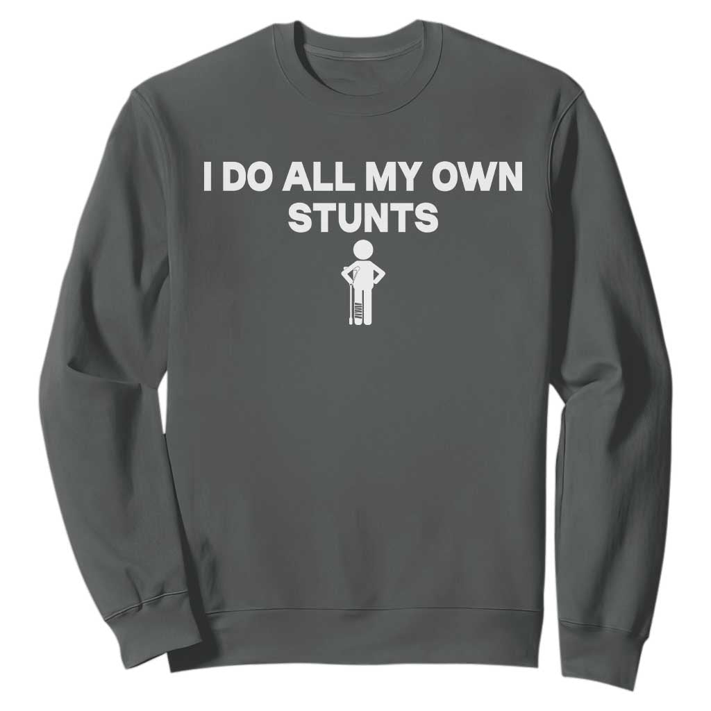 Funny Injury Leg Sweatshirt I Do All My Own Stunts Broken Leg Get Well Gift TS10 Dark Heather Print Your Wear