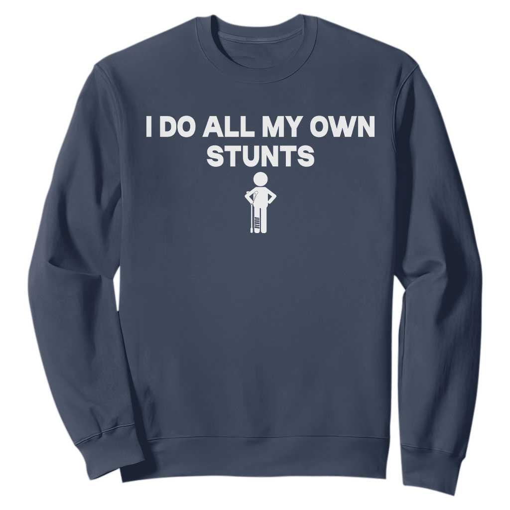 Funny Injury Leg Sweatshirt I Do All My Own Stunts Broken Leg Get Well Gift TS10 Navy Print Your Wear