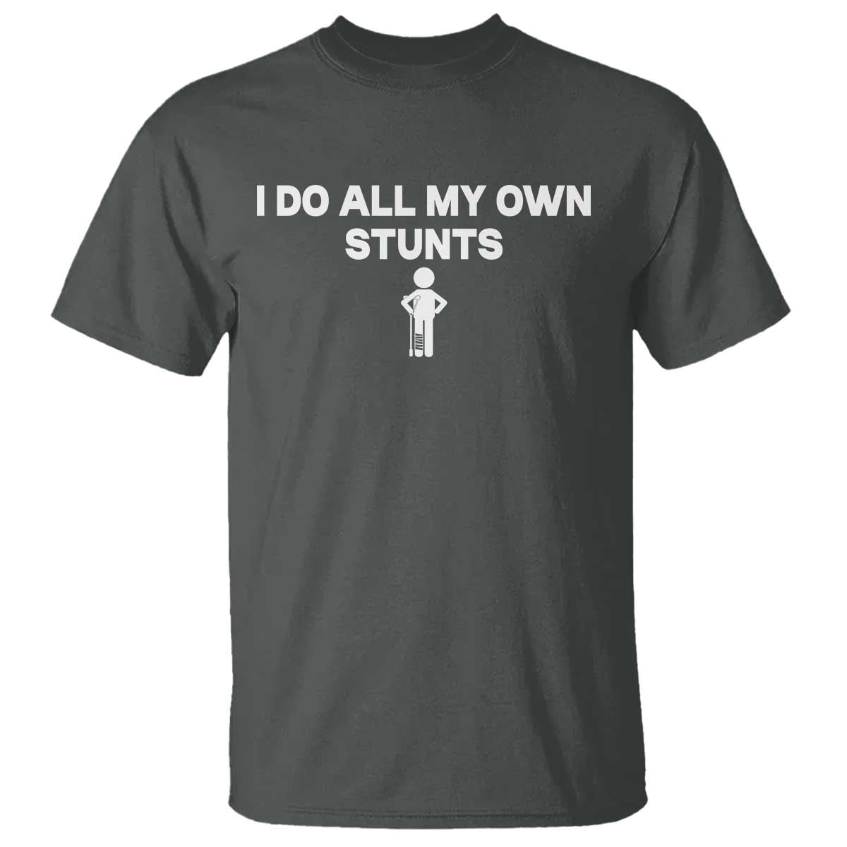 Funny Injury Leg T Shirt I Do All My Own Stunts Broken Leg Get Well Gift TS10 Dark Heather Print Your Wear