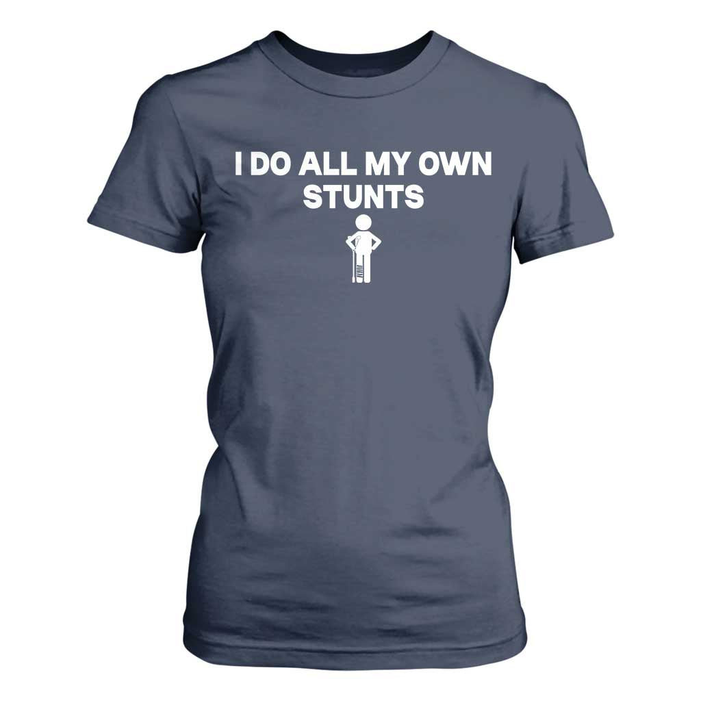 Funny Injury Leg T Shirt For Women I Do All My Own Stunts Broken Leg Get Well Gift TS10 Navy Print Your Wear