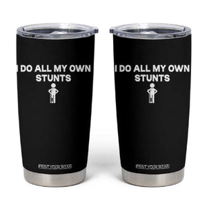 Funny Injury Leg Tumbler Cup I Do All My Own Stunts Broken Leg Get Well Gift TS10 Black Print Your Wear