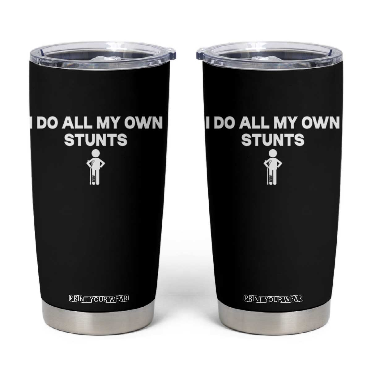 Funny Injury Leg Tumbler Cup I Do All My Own Stunts Broken Leg Get Well Gift TS10 Black Print Your Wear