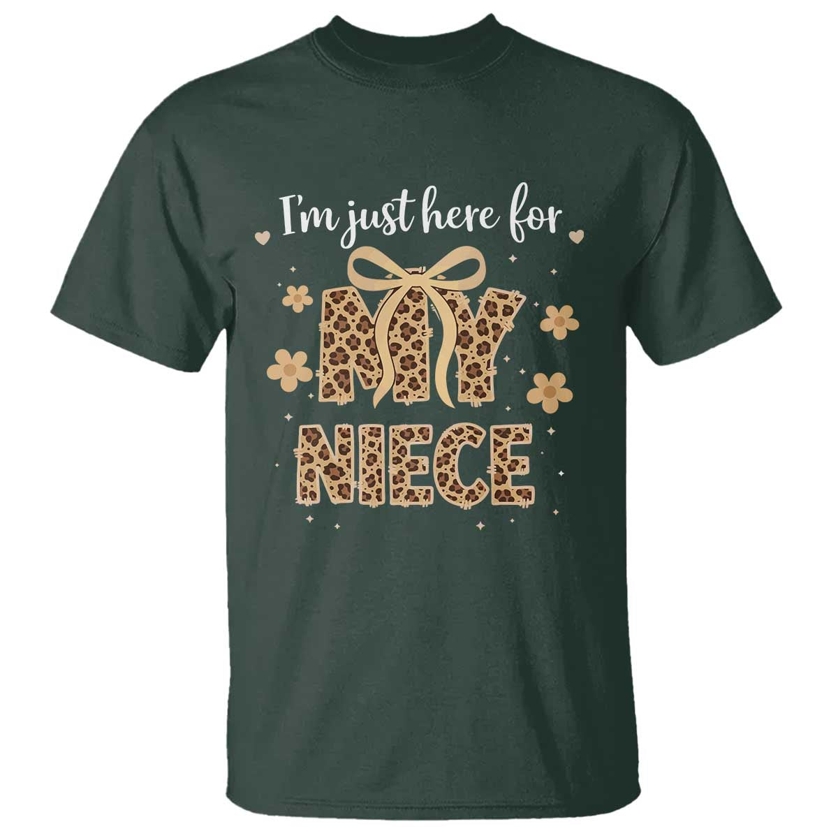 Im Just Here For My Niece T Shirt Gift For Aunt From Niece Leopard TS10 Dark Forest Green Print Your Wear