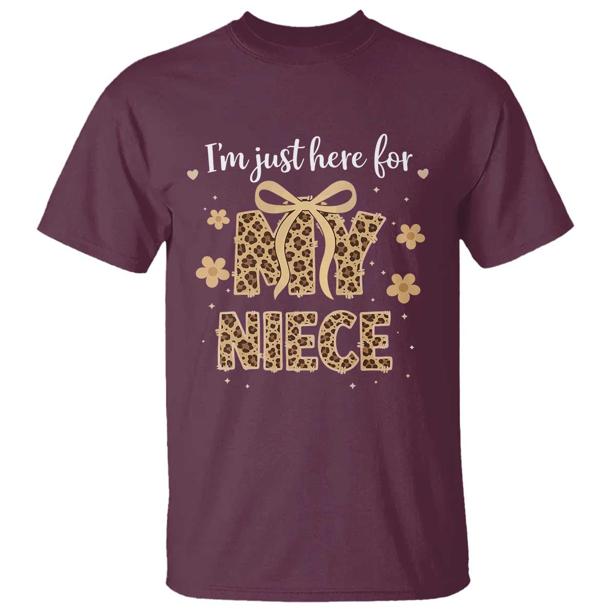 Im Just Here For My Niece T Shirt Gift For Aunt From Niece Leopard TS10 Maroon Print Your Wear