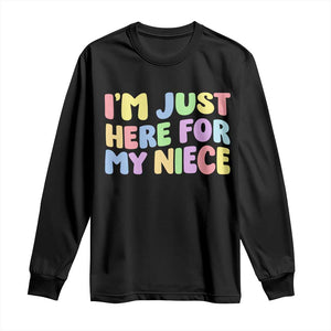 Im Just Here For My Niece Long Sleeve Shirt Gift For Aunt From Niece TS10 Black Print Your Wear