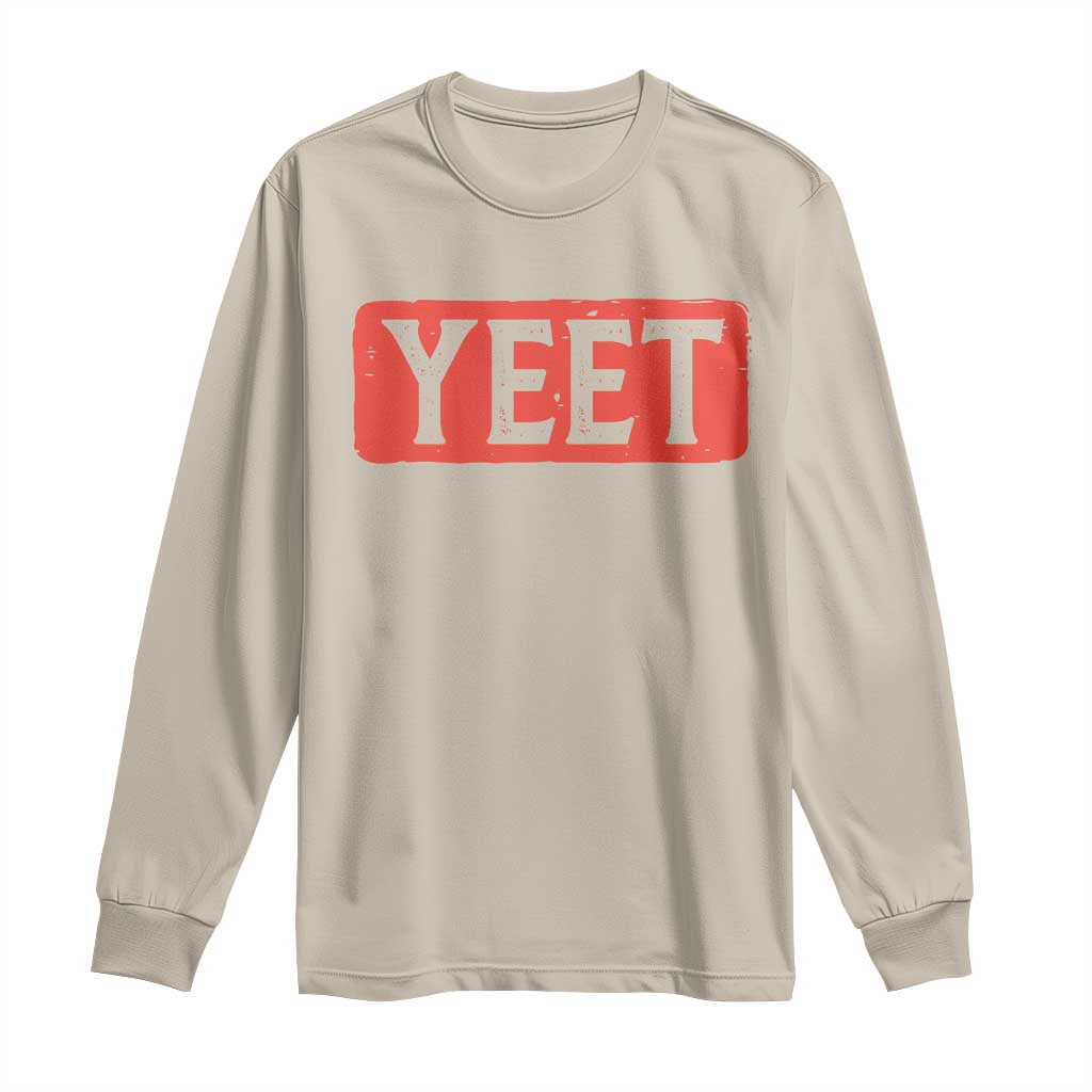 Funny Yeet Long Sleeve Shirt Saying Quote Slang Meme TS10 Sand Print Your Wear