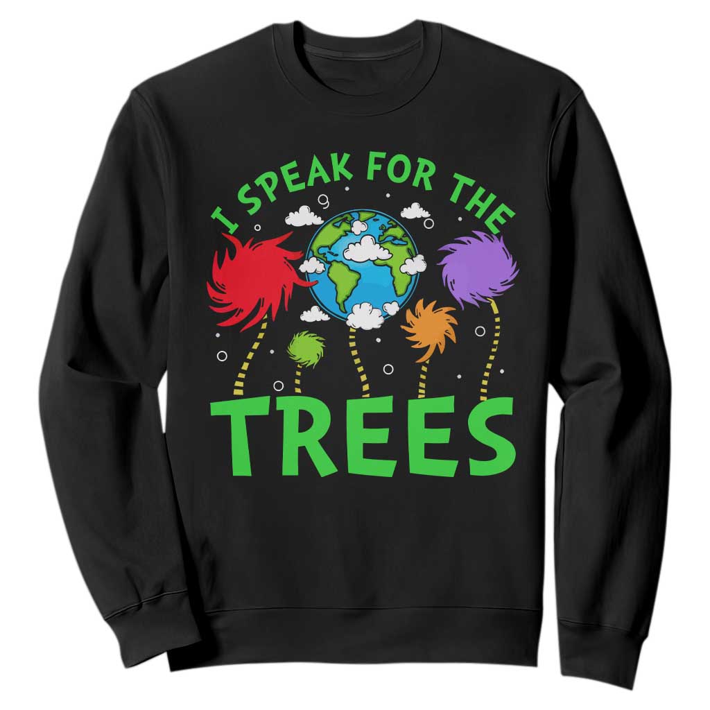 I Speak For Trees Planet Save Earth Day Sweatshirt TS10 Black Print Your Wear