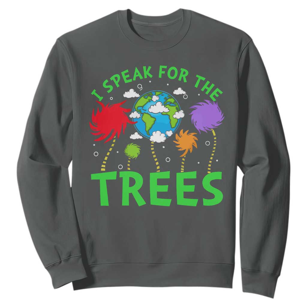 I Speak For Trees Planet Save Earth Day Sweatshirt TS10 Dark Heather Print Your Wear