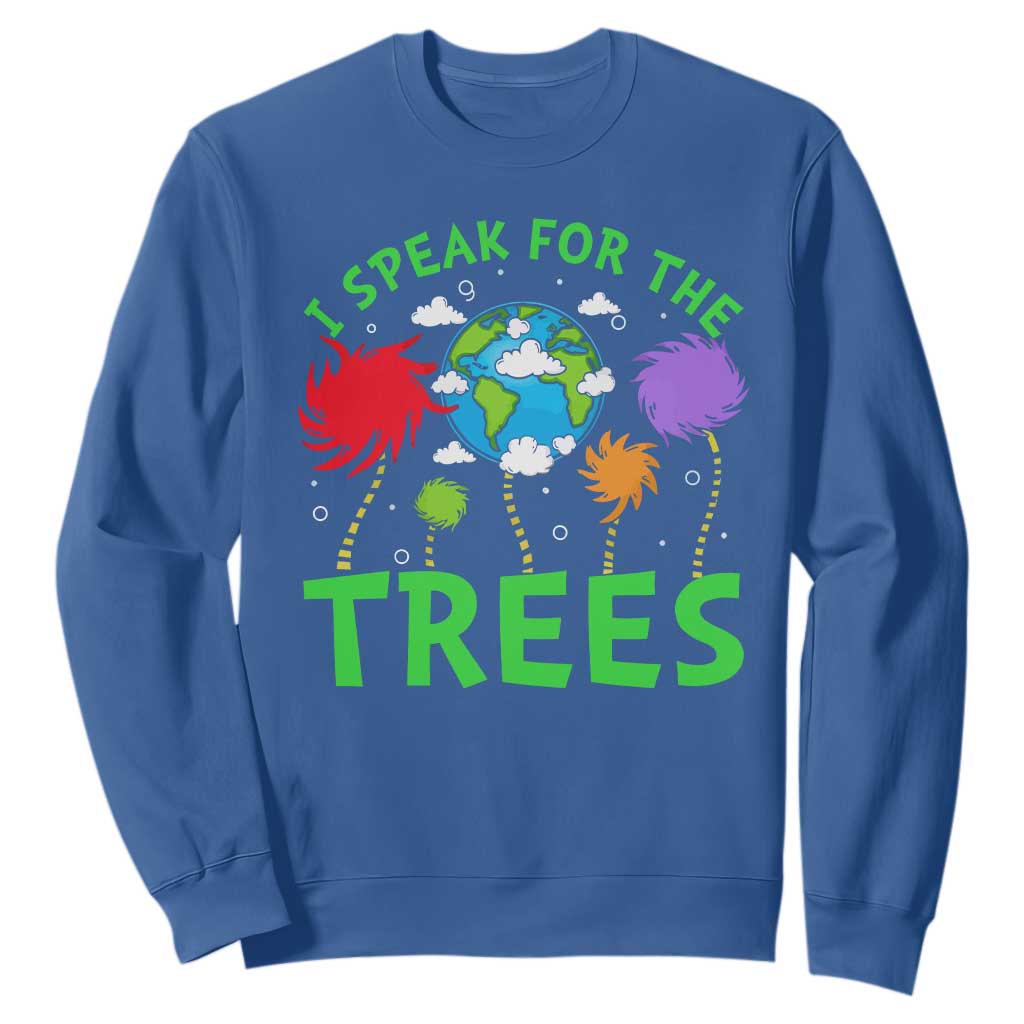 I Speak For Trees Planet Save Earth Day Sweatshirt TS10 Royal Blue Print Your Wear