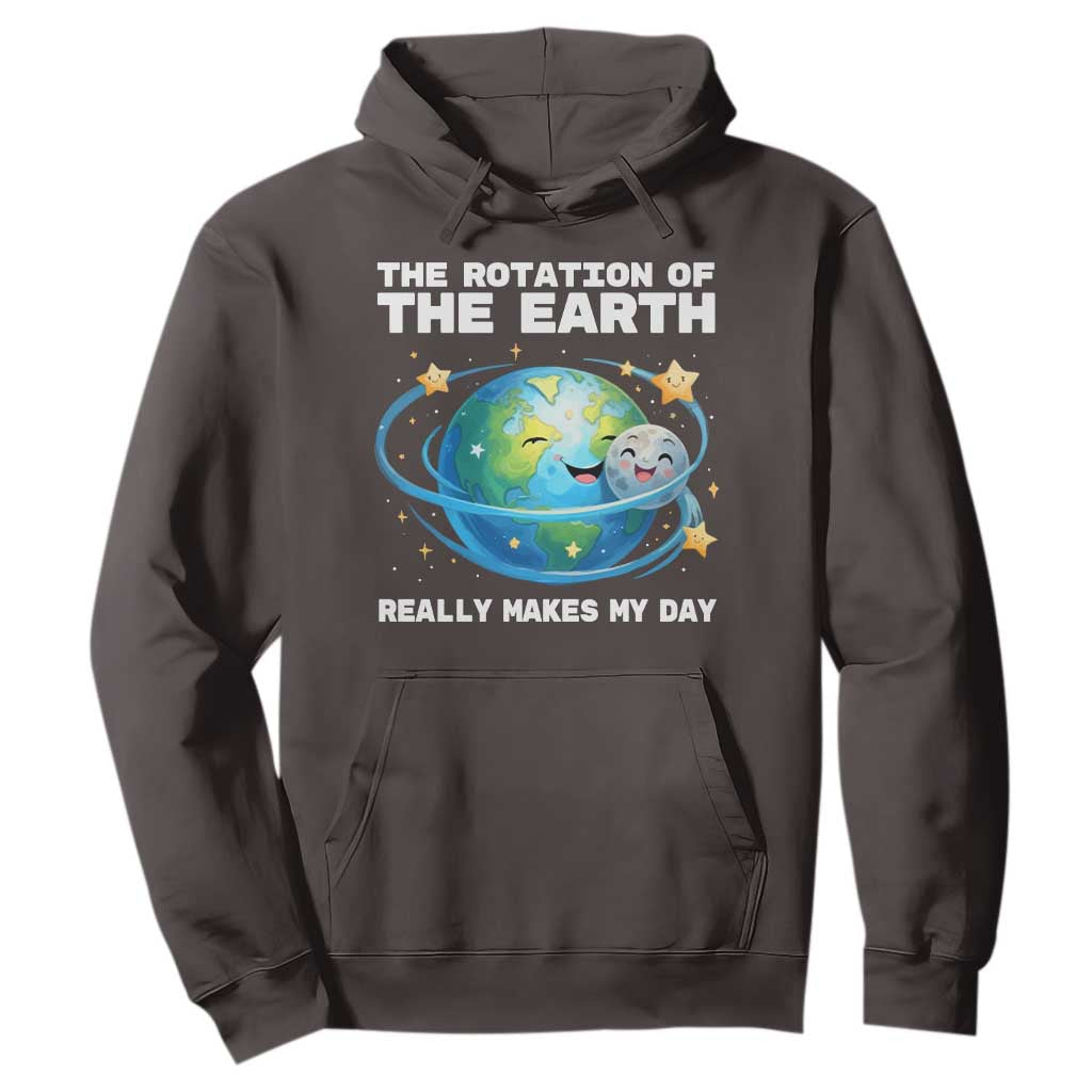 Teacher Earth Day Hoodie Rotation of the Earth Makes My Day Science TS10 Dark Chocolate Print Your Wear