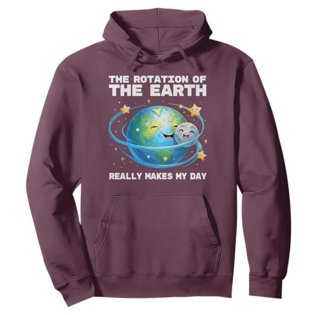 Teacher Earth Day Hoodie Rotation of the Earth Makes My Day Science TS10 Maroon Print Your Wear