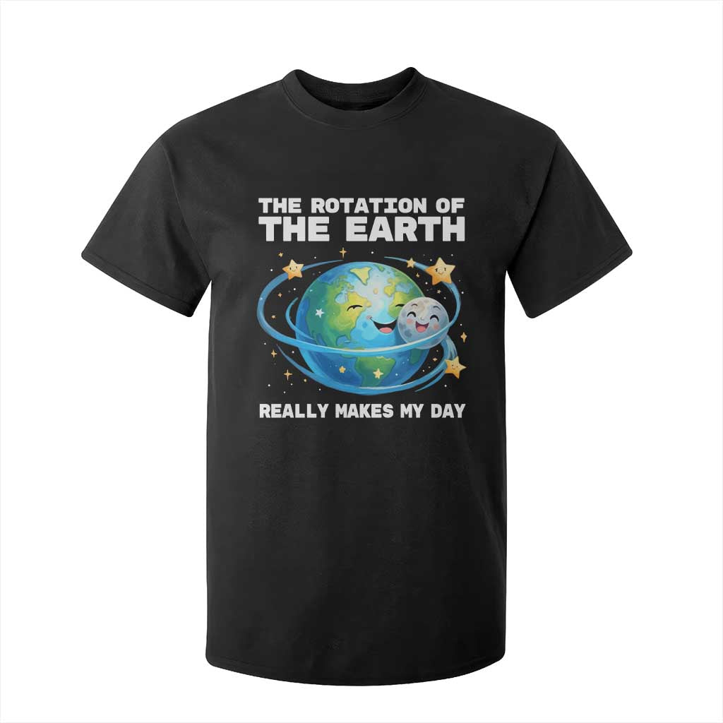 Teacher Earth Day T Shirt For Kid Rotation of the Earth Makes My Day Science TS10 Black Print Your Wear
