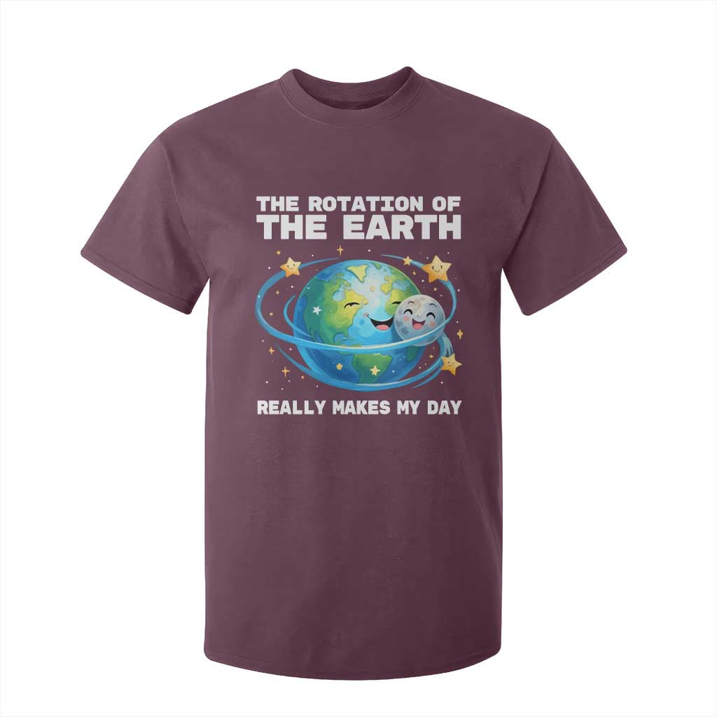 Teacher Earth Day T Shirt For Kid Rotation of the Earth Makes My Day Science TS10 Maroon Print Your Wear