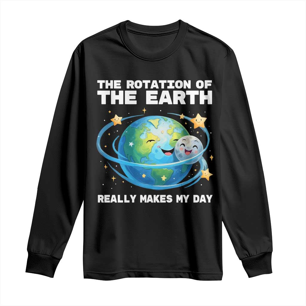 Teacher Earth Day Long Sleeve Shirt Rotation of the Earth Makes My Day Science TS10 Black Print Your Wear