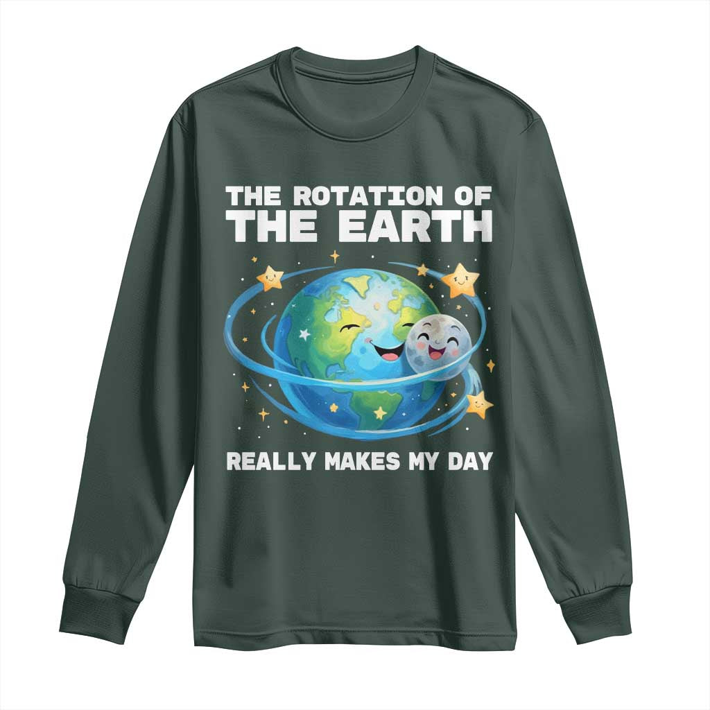 Teacher Earth Day Long Sleeve Shirt Rotation of the Earth Makes My Day Science TS10 Dark Forest Green Print Your Wear