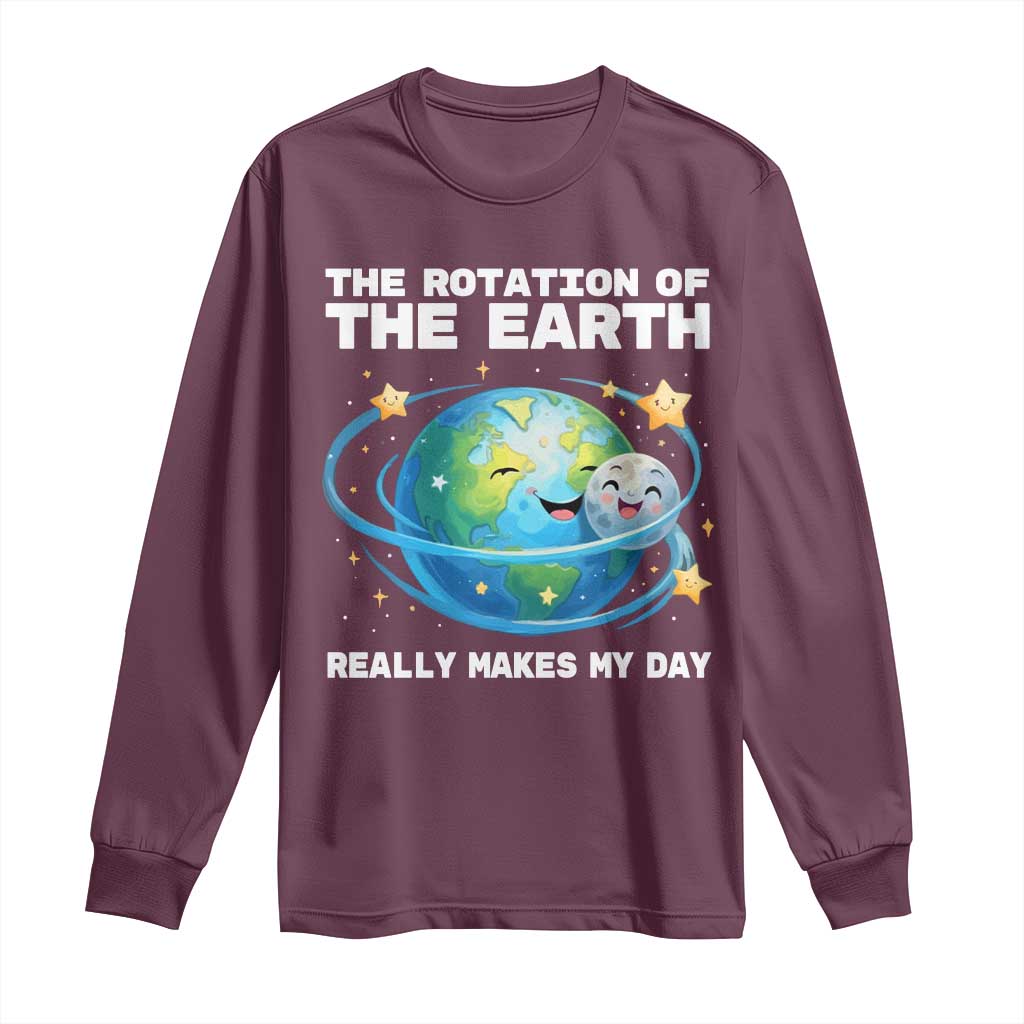 Teacher Earth Day Long Sleeve Shirt Rotation of the Earth Makes My Day Science TS10 Maroon Print Your Wear