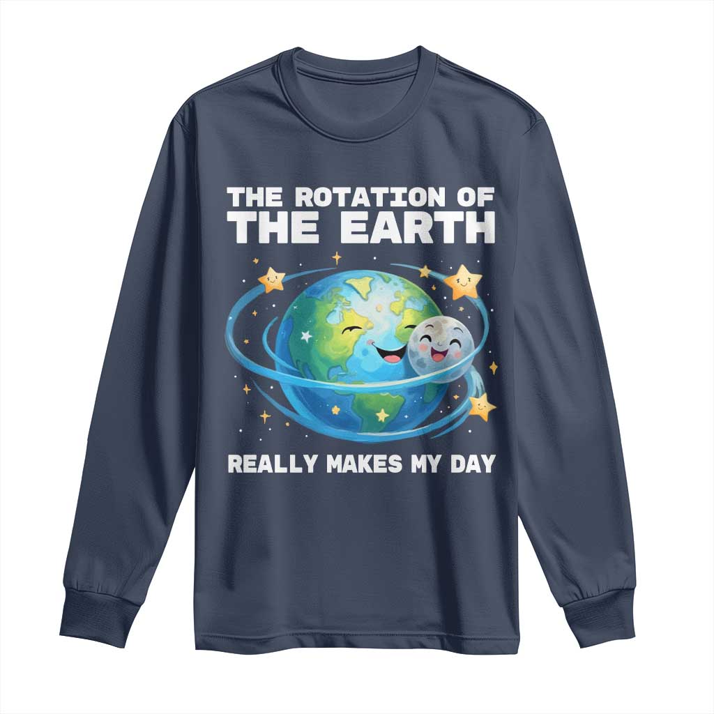Teacher Earth Day Long Sleeve Shirt Rotation of the Earth Makes My Day Science TS10 Navy Print Your Wear