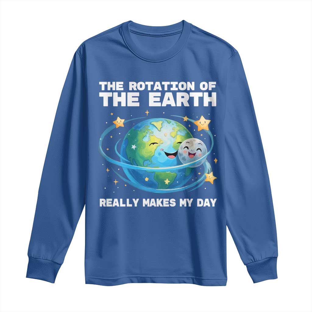 Teacher Earth Day Long Sleeve Shirt Rotation of the Earth Makes My Day Science TS10 Royal Blue Print Your Wear