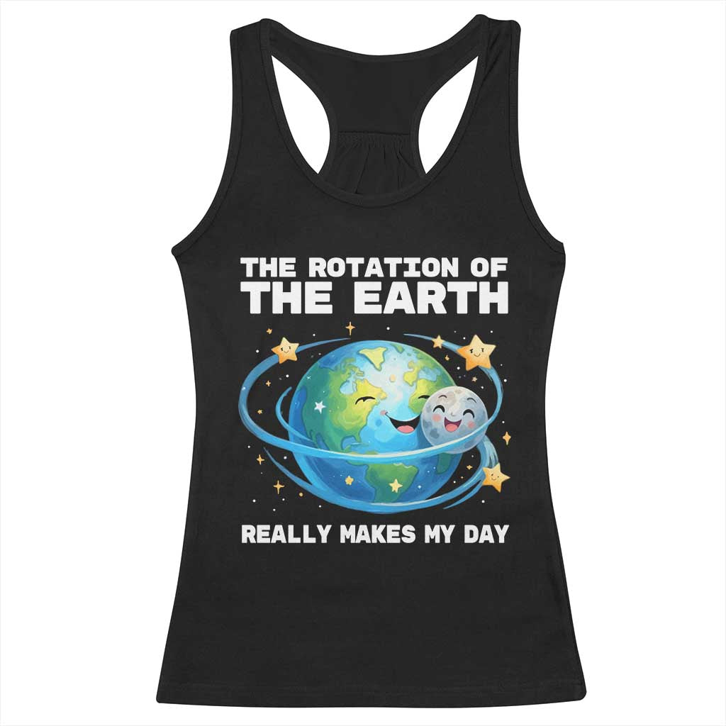 Teacher Earth Day Racerback Tank Top Rotation of the Earth Makes My Day Science TS10 Black Print Your Wear
