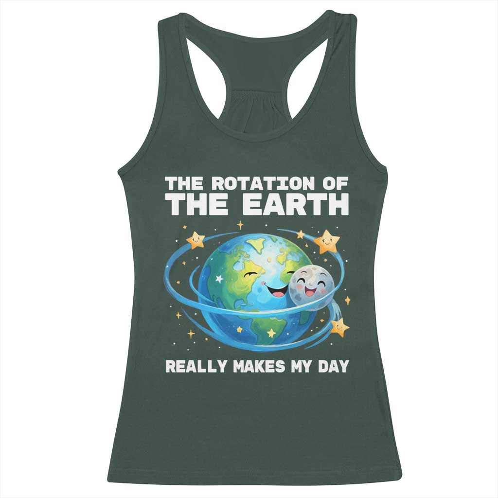 Teacher Earth Day Racerback Tank Top Rotation of the Earth Makes My Day Science TS10 Dark Forest Green Print Your Wear