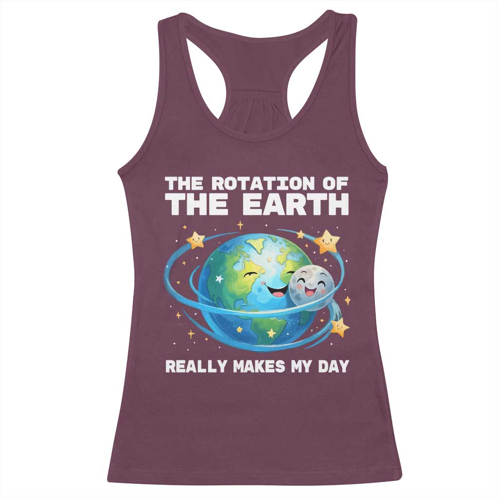 Teacher Earth Day Racerback Tank Top Rotation of the Earth Makes My Day Science TS10 Maroon Print Your Wear