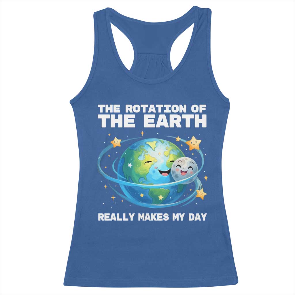 Teacher Earth Day Racerback Tank Top Rotation of the Earth Makes My Day Science TS10 Royal Blue Print Your Wear
