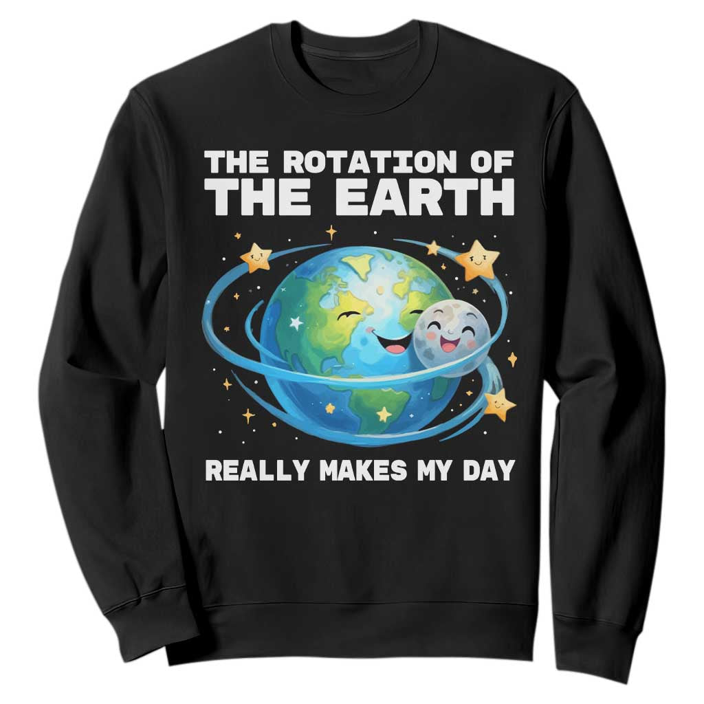 Teacher Earth Day Sweatshirt Rotation of the Earth Makes My Day Science TS10 Black Print Your Wear