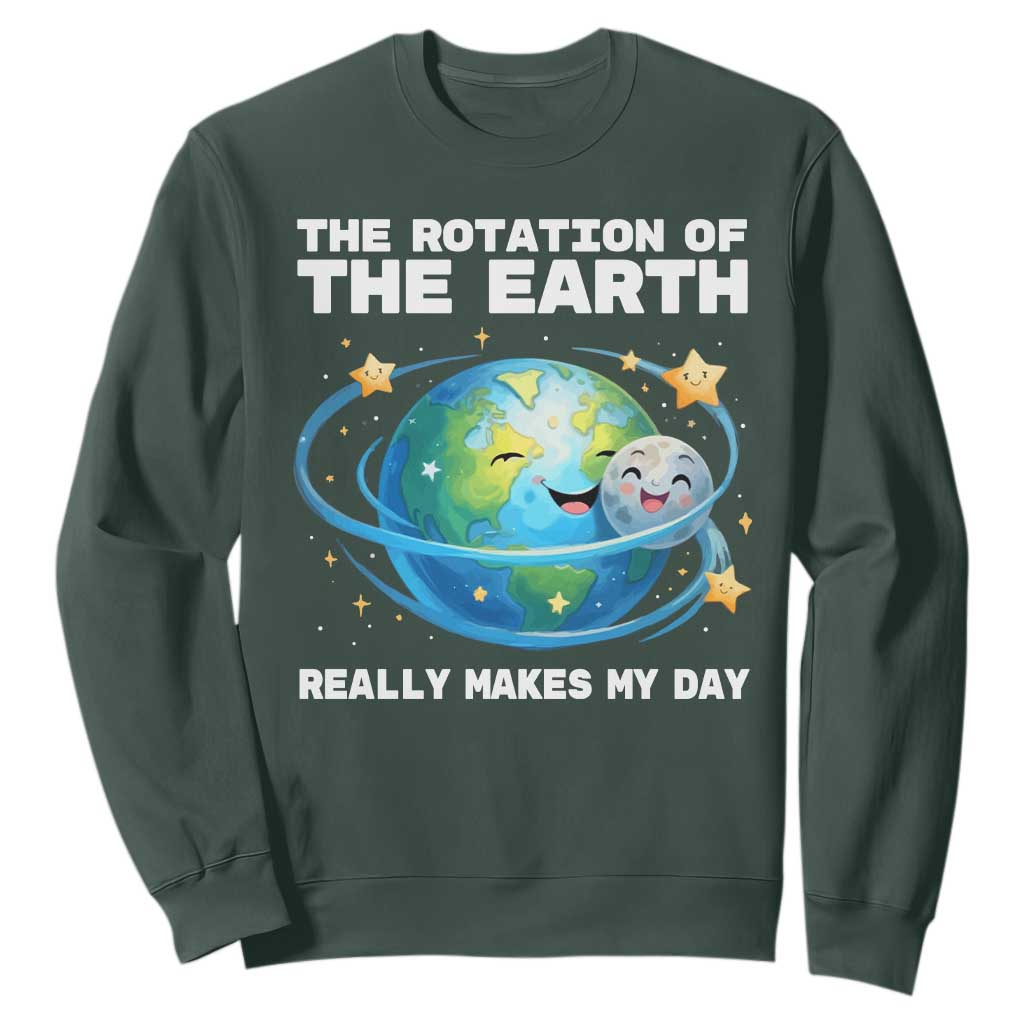Teacher Earth Day Sweatshirt Rotation of the Earth Makes My Day Science TS10 Dark Forest Green Print Your Wear