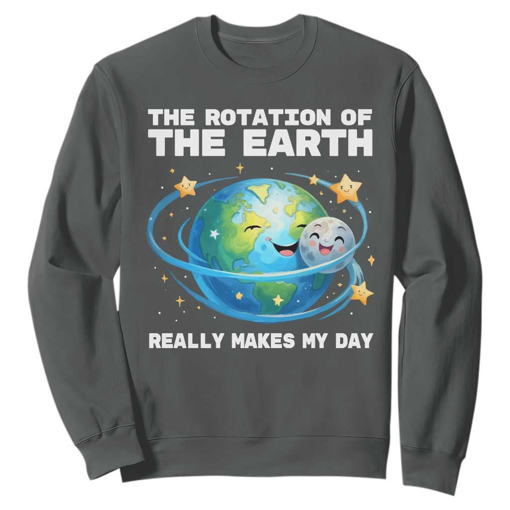 Teacher Earth Day Sweatshirt Rotation of the Earth Makes My Day Science TS10 Dark Heather Print Your Wear